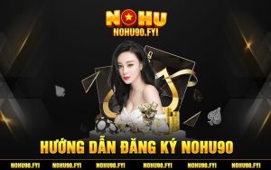 Hướng dẫn đăng ký Nohu90