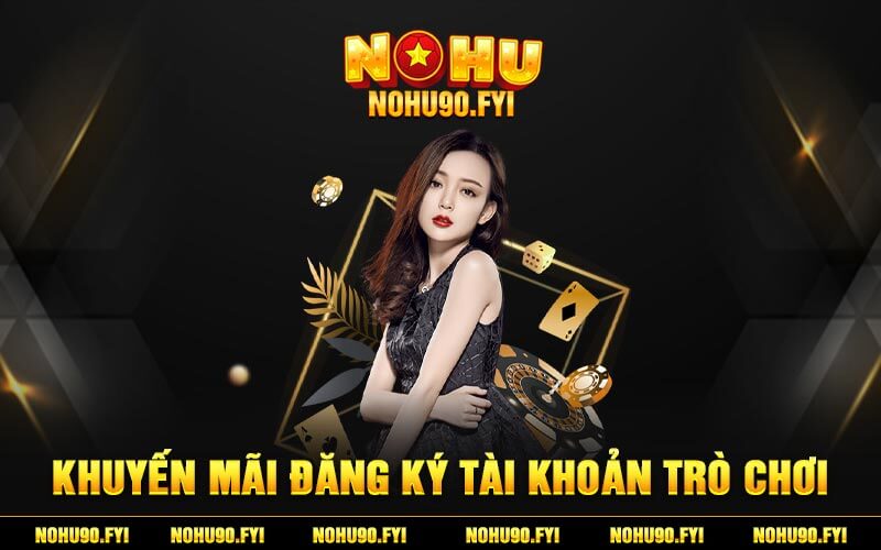 Khuyến Mãi Đăng Ký Tài Khoản Trò Chơi