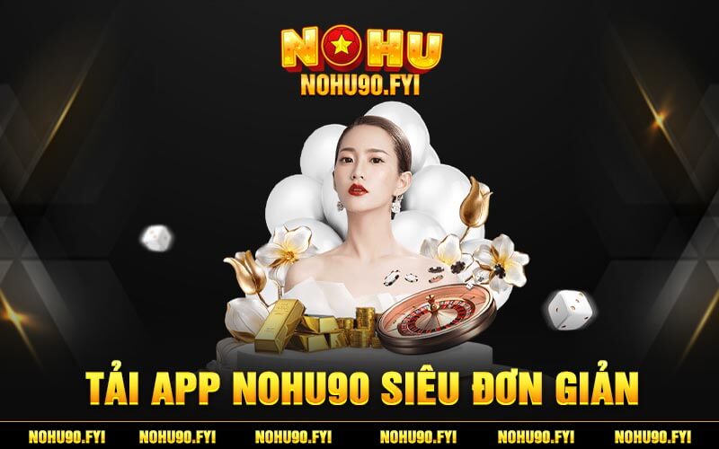 Tải app Nohu90 siêu đơn giản